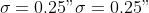 \sigma = 0.25